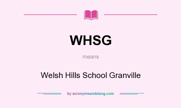 What does WHSG mean? It stands for Welsh Hills School Granville