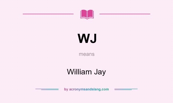 What does WJ mean? It stands for William Jay