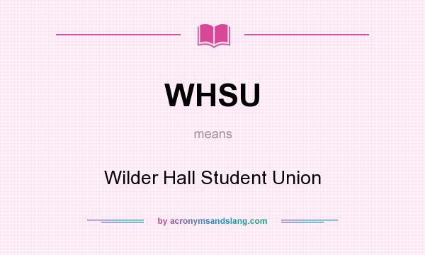 What does WHSU mean? It stands for Wilder Hall Student Union