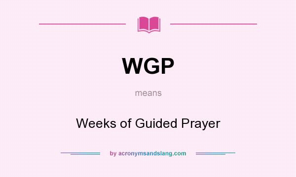 What does WGP mean? It stands for Weeks of Guided Prayer