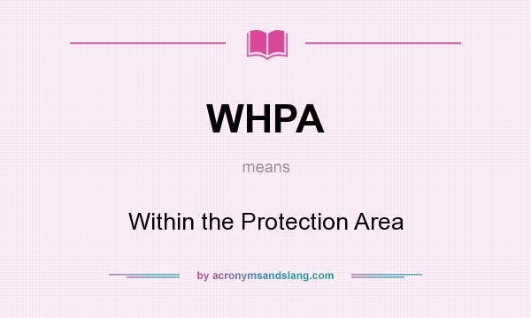 What does WHPA mean? It stands for Within the Protection Area