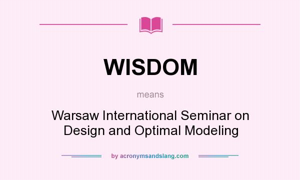 What does WISDOM mean? It stands for Warsaw International Seminar on Design and Optimal Modeling
