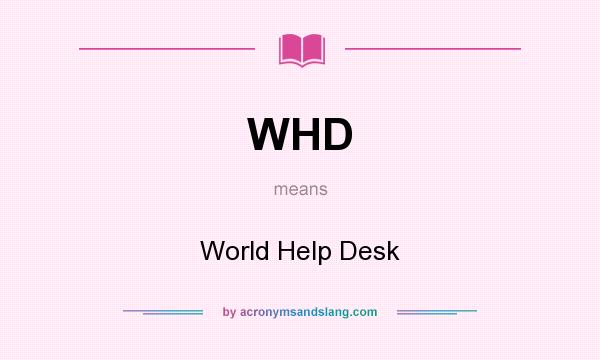 What does WHD mean? It stands for World Help Desk