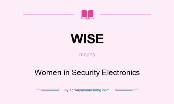 What does WISE mean? It stands for Women in Security Electronics