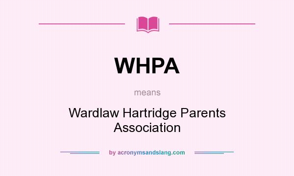 What does WHPA mean? It stands for Wardlaw Hartridge Parents Association
