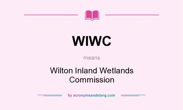 What does WIWC mean? It stands for Wilton Inland Wetlands Commission