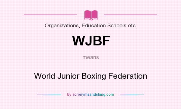 What does WJBF mean? It stands for World Junior Boxing Federation