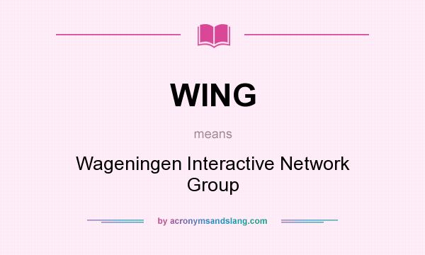 What does WING mean? It stands for Wageningen Interactive Network Group