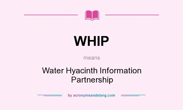 What does WHIP mean? It stands for Water Hyacinth Information Partnership