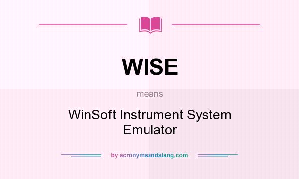 What does WISE mean? It stands for WinSoft Instrument System Emulator