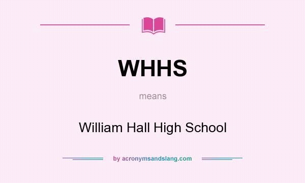 What does WHHS mean? It stands for William Hall High School