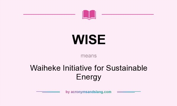 What does WISE mean? It stands for Waiheke Initiative for Sustainable Energy