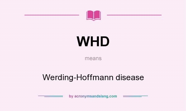 What does WHD mean? It stands for Werding-Hoffmann disease
