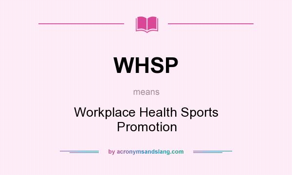 What does WHSP mean? It stands for Workplace Health Sports Promotion