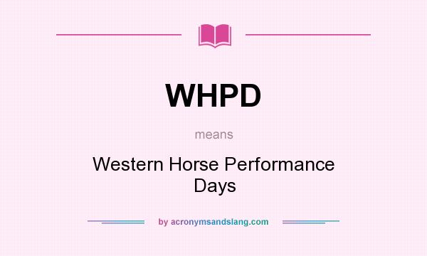 What does WHPD mean? It stands for Western Horse Performance Days