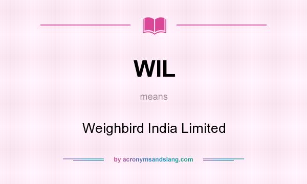 What does WIL mean? It stands for Weighbird India Limited