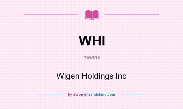 What does WHI mean? It stands for Wigen Holdings Inc