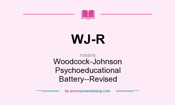 What does WJ-R mean? It stands for Woodcock-Johnson Psychoeducational Battery--Revised
