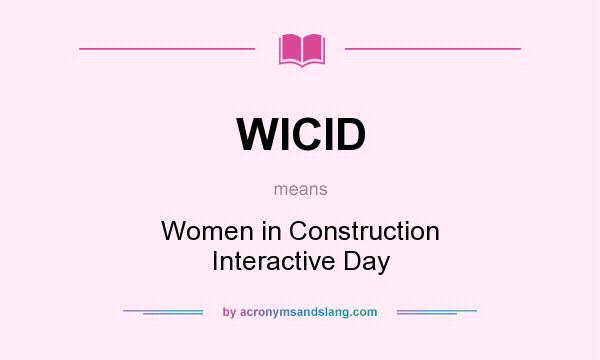 What does WICID mean? It stands for Women in Construction Interactive Day
