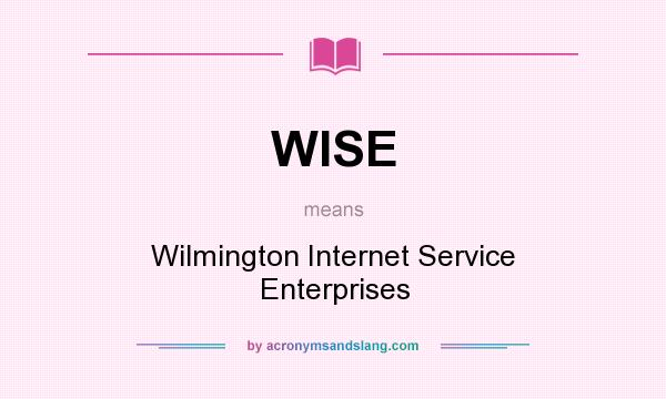 What does WISE mean? It stands for Wilmington Internet Service Enterprises