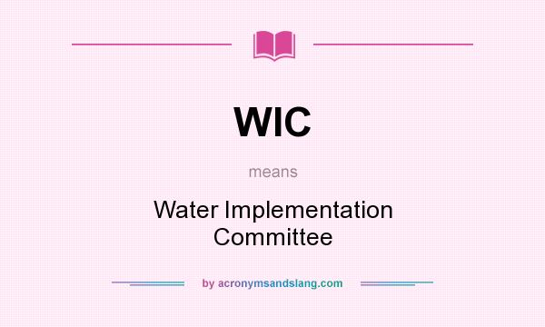 What does WIC mean? It stands for Water Implementation Committee