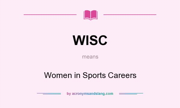 What does WISC mean? It stands for Women in Sports Careers