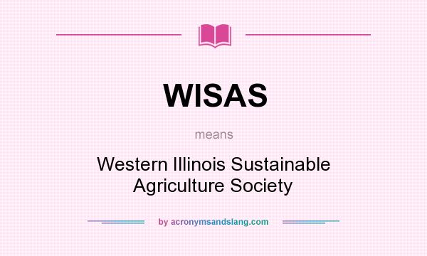 What does WISAS mean? It stands for Western Illinois Sustainable Agriculture Society