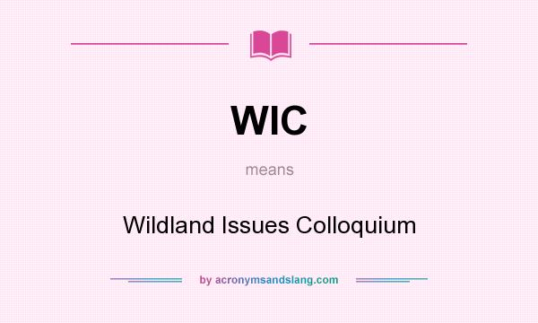 What does WIC mean? It stands for Wildland Issues Colloquium