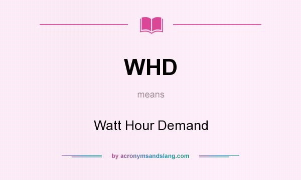 What does WHD mean? It stands for Watt Hour Demand