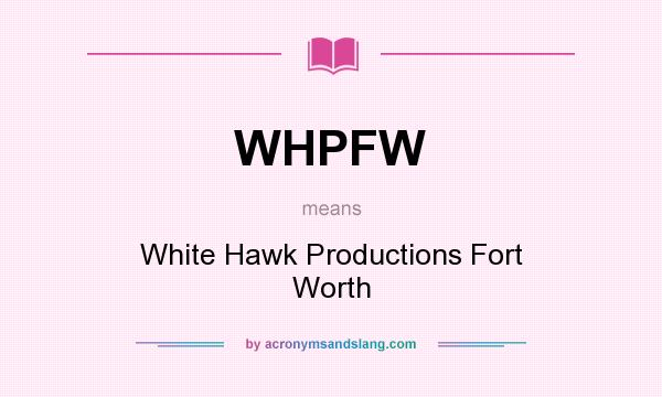 What does WHPFW mean? It stands for White Hawk Productions Fort Worth