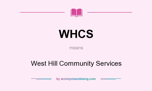 What does WHCS mean? It stands for West Hill Community Services