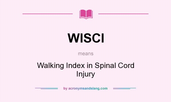 What does WISCI mean? It stands for Walking Index in Spinal Cord Injury