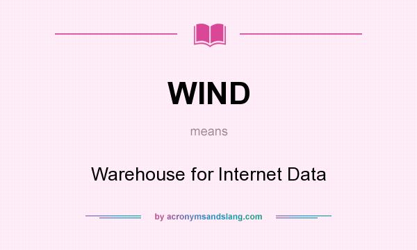 What does WIND mean? It stands for Warehouse for Internet Data