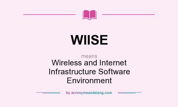 What does WIISE mean? It stands for Wireless and Internet Infrastructure Software Environment