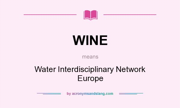 What does WINE mean? It stands for Water Interdisciplinary Network Europe