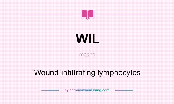 What does WIL mean? It stands for Wound-infiltrating lymphocytes