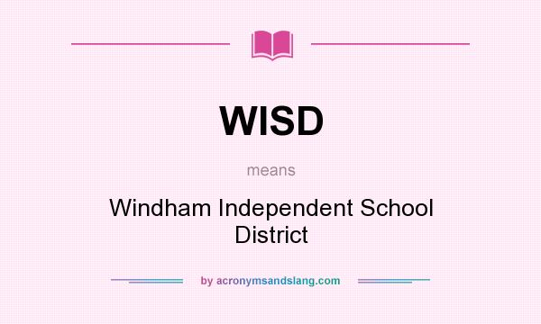 What does WISD mean? It stands for Windham Independent School District