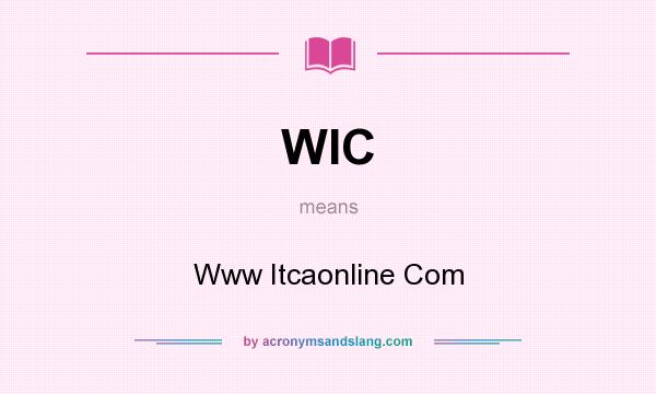 What does WIC mean? It stands for Www Itcaonline Com