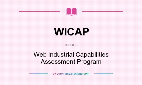 What does WICAP mean? It stands for Web Industrial Capabilities Assessment Program