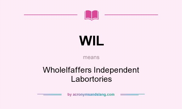 What does WIL mean? It stands for Wholelfaffers Independent Labortories