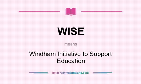 What does WISE mean? It stands for Windham Initiative to Support Education