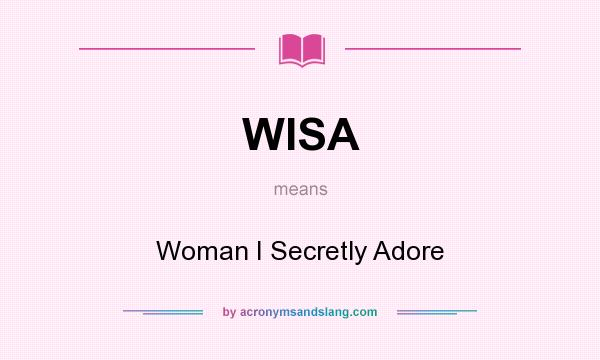 What does WISA mean? It stands for Woman I Secretly Adore