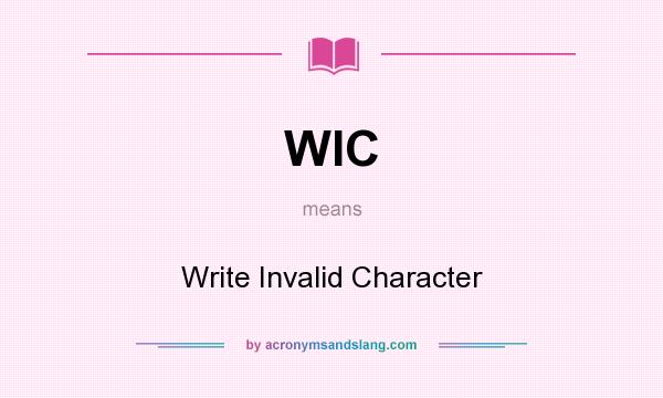 What does WIC mean? It stands for Write Invalid Character