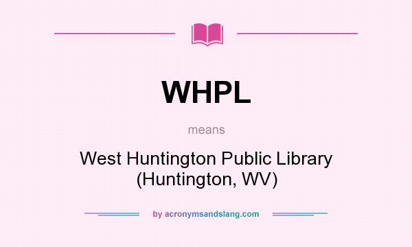 What does WHPL mean? It stands for West Huntington Public Library (Huntington, WV)