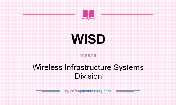 What does WISD mean? It stands for Wireless Infrastructure Systems Division