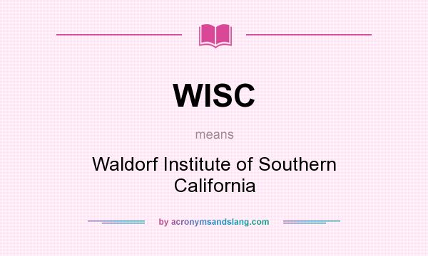 What does WISC mean? It stands for Waldorf Institute of Southern California