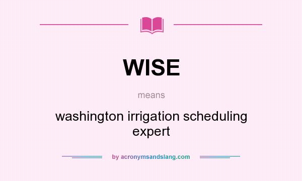 What does WISE mean? It stands for washington irrigation scheduling expert
