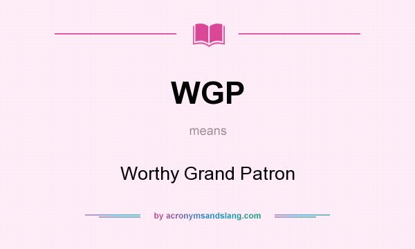 What does WGP mean? It stands for Worthy Grand Patron