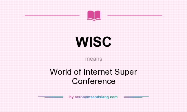 What does WISC mean? It stands for World of Internet Super Conference