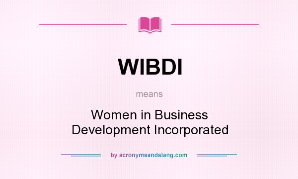 What does WIBDI mean? It stands for Women in Business Development Incorporated